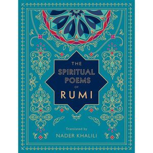 The Spiritual Poems of Rumi: Translated by Nader Khalili -- Rumi